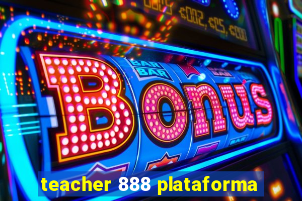 teacher 888 plataforma